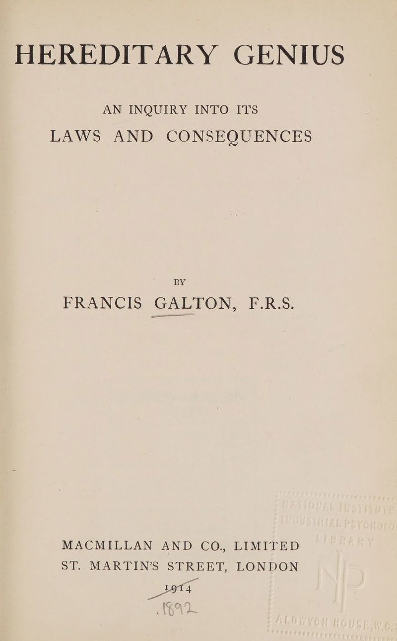 AN INQUIRY INTO ITS LAWS AND CONSEQUENCES BY FRANCIS GALTON, F.RS. MACMILLAN AND. CO; LiIMItED ST. MARTIN’S STREET, LONDON cote