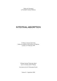 view Intestinal absorption : a Witness Seminar held at the Wellcome Institute for the History of Medicine, London, on 9 Feburary 1999 / Witness Seminar transcript edited by D.A. Christie and E.M. Tansey.