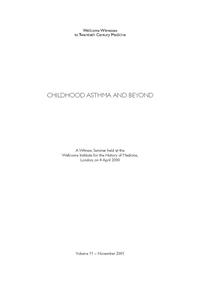 view Childhood asthma and beyond : a Witness Seminar held at the Wellcome Institute for the History of Medicine, London, on 4 April 2000 / Witness Seminar transcript edited by L.A. Reynolds, E.M. Tansey, introduction by Mark Jackson.