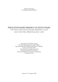 view Population-based research in South Wales : the MRC pneumoconiosis research unit and the MRC epidemiology unit / [edited by A.R. Ness, L.A. Reynolds, E.M. Tansey. Introduction by George Davey Smith].