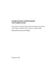 view Short-course chemotherapy for tuberculosis : the transcript of a Witness Seminar held by the Wellcome Trust Centre for the history of medicine at UCL, London, on 3 February 2004 / edited by D.A. Christie and E.M. Tansey.