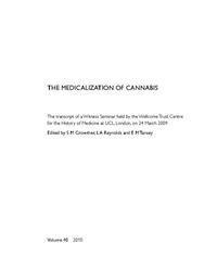 view The medicalization of cannabis : the transcript of a Witness Seminar held by the Wellcome Trust Centre for the History of Medicine at UCL, London, on 24 March 2009 / edited by  S.M Crowther, L.A. Reynolds and E.M. Tansey.