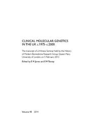 view Clinical molecular genetics in the UK c.1975–c.2000 : the transcript of a witness seminar held by the History of Modern Biomedicine Research Group, Queen Mary, University of London, on 5 February 2013 / edited by E.M. Jones and E.M. Tansey.