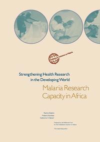 view Strengthening health research in the developing world : malaria research capacity in Africa / Pauline Beattie, Melanie Renshaw, Catherine S. Davies ; prepared by the Wellcome Trust for the Multilateral Inititative on Malaria.