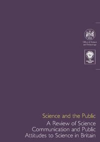 view Science and the public : a review of science communication and public attitudes to science in Britain / a joint report by the Office of Science and Technology and the Wellcome Trust.