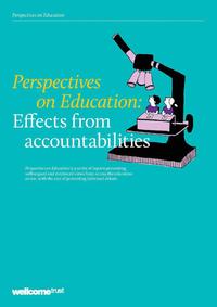 view Perspectives on education : effects from accountabilities / Wellcome Trust.