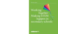 view Working together : making STEM happen in secondary schools / Wellcome Trust.