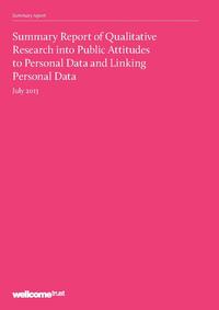 view Summary Report of Qualitative Research into Public Attitudes to Personal Data and Linking Personal Data : summary report / Wellcome Trust.