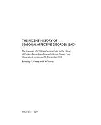 view The Recent History of Seasonal Affective Disorder (SAD) : the transcript of a Witness Seminar held by the History of Modern Biomedicine Research Group, Queen Mary, University of London, on 10 December 2013 / edited by E. M. Jones and E. M. Tansey.