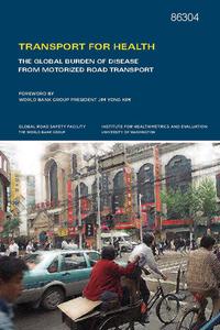 view Transport for Health : The Global Burden of Disease from Motorized Road Transport / foreword by World Bank Group president Jim Yong Kim.