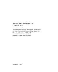 view A History of Bovine TB c.1965–c.2000 : the transcript of a Witness Seminar held by the History of Modern Biomedicine Research Group, Queen Mary University of London, on 13 May 2014 / edited by C Overy and E M Tansey.