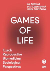 view Games of life : Czech reproductive biomedicine : sociological perspectives / Iva Šmídová, Eva Šlesingerová, Lenka Slepičková ; translation Barbora Hammondová, Sylva Ficová.