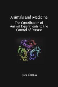 view Animals and medicine : the contribution of animal experiments to the control of disease / Jack H. Botting ; edited by Regina M. Botting.