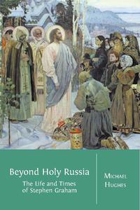 view Beyond Holy Russia : the life and times of Stephen Graham / Michael Hughes.