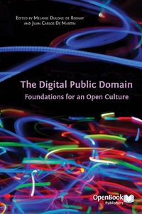 view The digital public domain : foundations for an open culture / edited by Melanie Dulong de Rosnay and Juan Carlos De Martin.