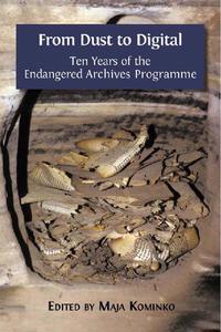 view From dust to digital : ten years of the Endangered Archives Programme / edited by Maja Kominko.