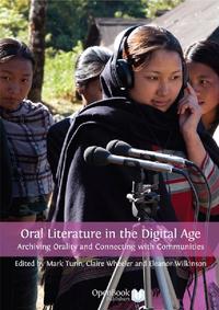 view Oral literature in the digital age : archiving orality and connecting with communities / edited by Mark Turin, Claire Wheeler and Eleanor Wilkinson.