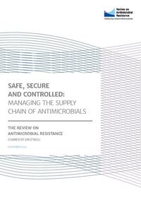 view Safe, secure and controlled : managing the supply chain of antimicrobials / the Review on Antimicrobial Resistance chaired by Jim O'Neill.