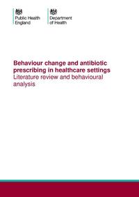 view Behaviour change and antibiotic prescribing in healthcare settings : literature review and behavioural analysis / Public Health England, Department of Health.