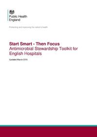 view Start smart - then focus. Antimicrobial stewardship toolkit for English hospitals / Public Health England.