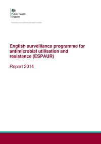 view English surveillance programme for antimicrobial utilisation and resistance (ESPAUR) : report 2014 / Public Health England.