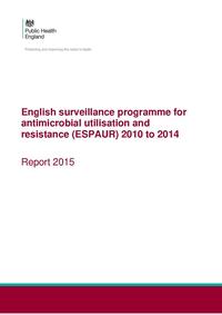 view English surveillance programme for antimicrobial utilisation and resistance (ESPAUR) 2010 to 2014 : report 2015 / Public Health England.