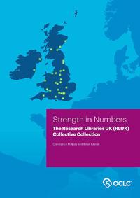 view Strength in numbers : the Research Libraries UK (RLUK) collective collection / Constance Malpas and Brian Lavoie.