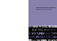 view Implementing persistent identifiers : overview of concepts, guidelines and recommendations / Hans-Werner Hilse and Jochen Kothe.