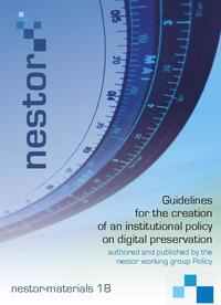 view Guidelines for the creation of an institutional policy on digital preservation / authored and published by the nestor working group Policy.