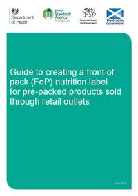 view Guide to creating a front of pack (FoP) nutrition label for pre-packed products sold through retail outlets  / Department of Health, Food Standards Agency, Llywodraeth Cymru Welsh Government, Scottish Government.