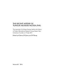 view The Recent History of Tumour Necrosis Factor (TNF) : the transcript of a Witness Seminar held by the History of Modern Biomedicine Research Group, Queen Mary University of London, on 14 July 2015 / edited by A Zarros, E M Jones, and E M Tansey.