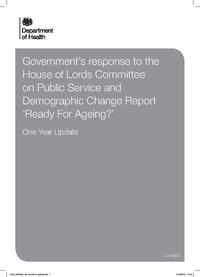 view Governments response to the House of Lords Committee on Public Service and Demographic Change Report Ready For Ageing? : one year update.