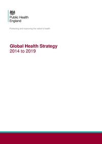 view Global Health Strategy 2014 to 2019 / Public Health England.