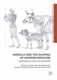 view Animals and the shaping of modern medicine : one health and its histories / Abigail Woods ; Michael Bresalier ; Angela Cassidy ; Rachel Mason Dentinger.