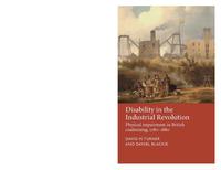 view Disability in the Industrial Revolution : physical impairment in British coalmining, 1780-1880 / David M. Turner, Daniel Blackie.