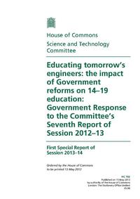 view Educating tomorrow's engineers : the impact of government reforms on 14-19 education : Government response to the Committee's seventh report of session 2012-13 : first special report of session 2013-14 / House of Commons, Science and Technology Committee.