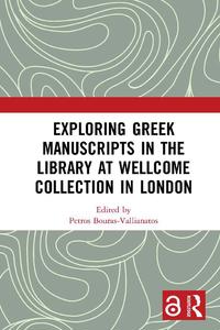 view Exploring Greek manuscripts in the Library at Wellcome Collection in London / edited by Petros Bouras-Vallianatos.