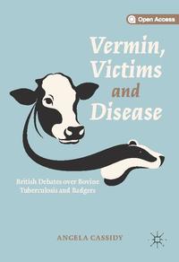 view Vermin, victims and disease : British debates over bovine tuberculosis and badgers / Angela Cassidy.