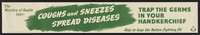 view Lettering urging the use of the handkerchief to prevent the spread of coughs and colds. Lithograph.