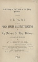 view Report upon the public health and sanitary condition of the Parish of St. Mary, Battersea during the year1895.