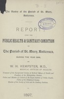 view Report upon the public health and sanitary condition of the Parish of St. Mary, Battersea during the year1896.