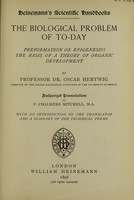 view The biological problem of today: preformation or epigenesis? : The basis of a theory of organic development / by Oscar Hertwig.