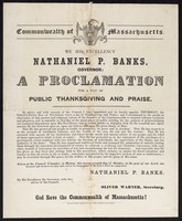 view Commonwealth of Massachusetts : By His Excellency Nathaniel P. Banks, governor: a proclamation for a day of public thanksgiving and praise ... Thursday, the twenty-fifth day of November next ... Given at the council chamber, in Boston, this twenty-seventh day of October ... one thousand eight hundred and fifty-eight ... / Nathaniel P. Banks, Governor, with the advice of the council ; Oliver Warner, Secretary.