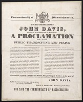 view Commonwealth of Massachusetts, by his excellency, John Davis, Governor of the Commonwealth of Massachusetts: a proclamation for a day of public thanksgiving and praise : ... Thursday, the twenty-fifth day of November next ... Given at the Council chamber in Boston, this first day of October, in the year of our Lord one thousand eight hundred and forty-one ... / John Davis, John P. Bigelow, Secretary of the State.