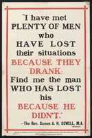 view "I have met plenty of men who have lost their situations because they drank : find me the man who has lost his because he didn't." / The Rev. Canon A. H. Sewell. M.A. (Bristol) ; issued by the Temperance Council of the Christian Churches of England and Wales, Abbey House, Westminster, S.W.1.