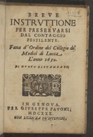 view Breve instruttione per preservarsi dal contagio pestilente / Fatta d'ordine del Collegio de' medici di Lucca l'anno 1630. Di nuovo ristampato.