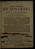 view Varias materias, de diversas facultades, y sciencias. Politica contra peste, govierno en lo espiritual, temporal, y medico, essencia, y curacion del contagio del año passado de 1649 ... / [Francisco Salado Garcés y Ribera].