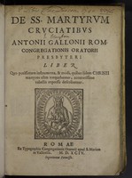 view De SS. martyrum cruciatibus ... liber quo potissimum instrumenta et modi quibus iisdem Christi martyres olim torquebantur accuratissime tabellis expressa describuntur / [Antonius Gallonius].