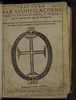 view Tractado das significaçoens das plantas, flores, e fructos que se referem na Sagrada Escriptura. Tiradas de divinas, & humanas letras, cõ suas breves consideraçoes / pello padre Fr. Isidoro de Barreira.