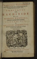 view Tractatus de rachitide, sive morbo puerili / Francisci Glissonii ; subtextis continuè observationibus Georgii Bate, et Ahasueri Regemorteri.